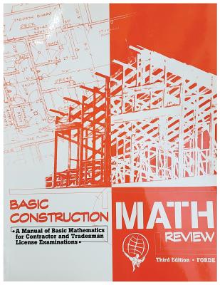 Basic Construction Math Review: A Manual of Basic Mathematics for Contractor and Tradesman License Examinations - Scott Forde