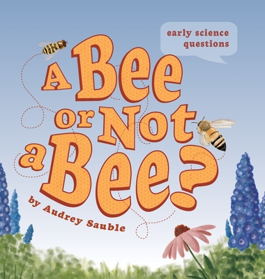 A Bee or Not a Bee? - Audrey Sauble