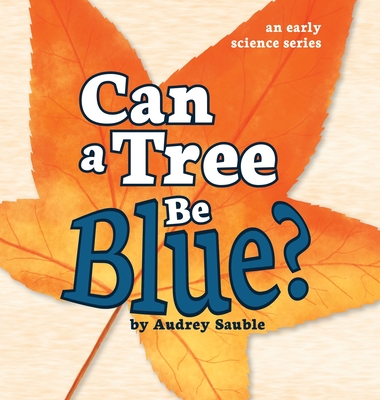 Can a Tree Be Blue? - Audrey Sauble