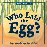 Who Laid the Egg? - Audrey Sauble
