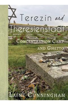 Coperta cărții 'Terezín and Theresienstadt: Concentration Camp and Ghetto - Laine Cunningham'