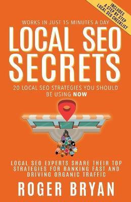 Local SEO Secrets: 20 Local SEO Strategies You Should be Using NOW - Roger Bryan