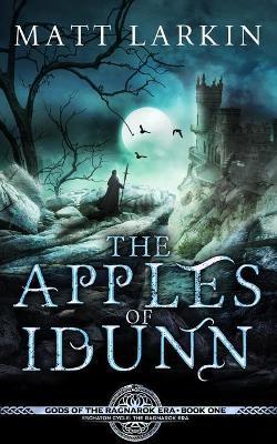The Apples of Idunn - Matt Larkin