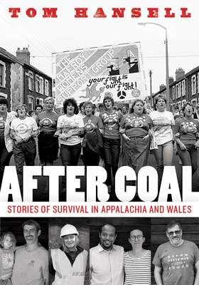 After Coal: Stories of Survival in Appalachia and Wales - Tom Hansell