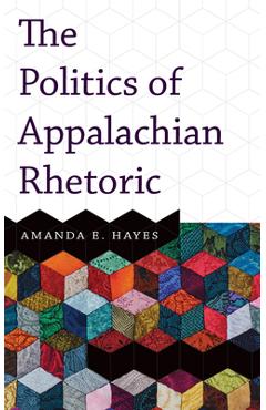 Poza produsului The Politics of Appalachian Rhetoric - Amanda E. Hayes