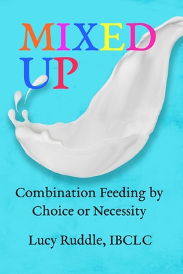 Mixed Up: Combination Feeding by Choice or Necessity - Lucy Ruddle