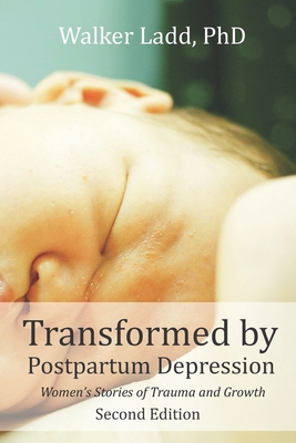 Transformed by Postpartum Depression: Women's Stories of Trauma and Growth - Sarah Brumpton