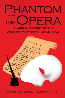 Phantom of the Opera: A Social History of the World's Most Popular Musical - Kathleen Kendall-tackett Phd