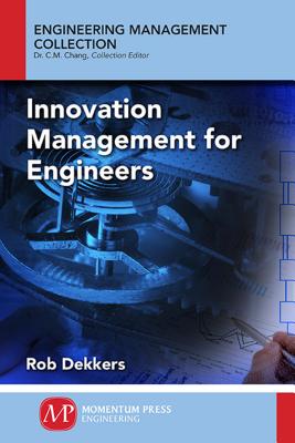 Innovation Management and New Product Development for Engineers, Volume I: Basic Concepts - Rob Dekkers