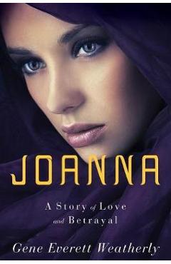 Coperta cărții 'Joanna: A Story of Love & Betrayal - Gene Weatherly'