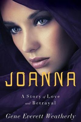 Joanna: A Story of Love & Betrayal - Gene Weatherly