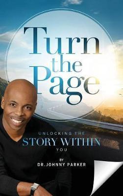 Turn the Page: Unlocking the Story Within You - Johnny C. Parker