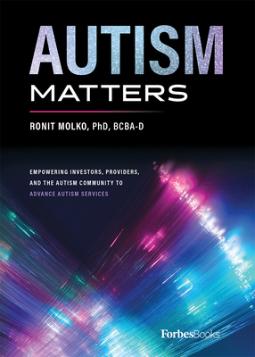 Autism Matters: Empowering Investors, Providers, and the Autism Community to Advance Autism Services - Ronit Molko