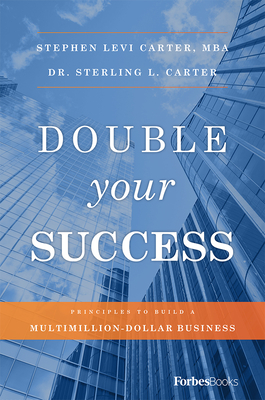 Double Your Success: Principles to Build a Multimillion-Dollar Business - Stephen Levi Carter