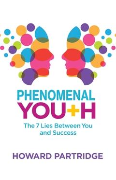 Coperta cărții 'Phenomenal Youth: The 7 Lies Between You and Success - Howard Partridge'