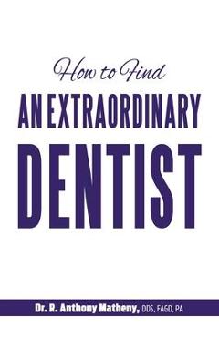 Poza produsului How to Find an Extraordinary Dentist - R. Anthony Matheny