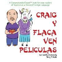 Craig y Flaca Ven Peliculas: For new readers of Spanish as a Second/Foreign Language - Terry Thatcher Waltz