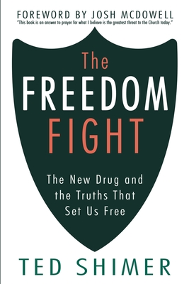 The Freedom Fight: The New Drug and the Truths That Set Us Free - Josh Mcdowell