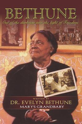 Bethune: Out of Darkness Into the Light of Freedom: Mary's Grandbabies - Evelyn Bethune