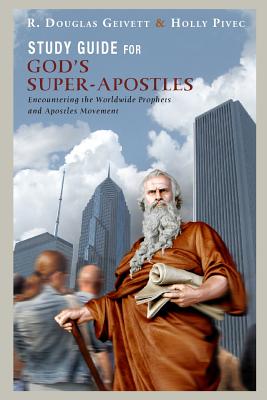 Study Guide for God's Super-Apostles: Encountering the Worldwide Prophets and Apostles Movement - Holly Pivec
