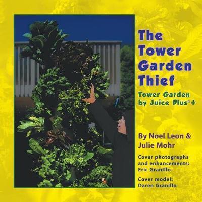 The Tower Garden Thief: Tower Garden by Juice Plus+(R) - Noel Leon
