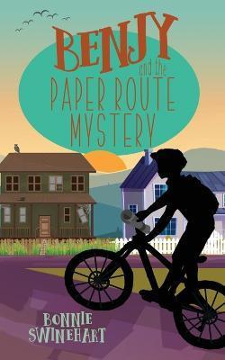 Benjy and the Paper Route Mystery - Bonnie Swinehart