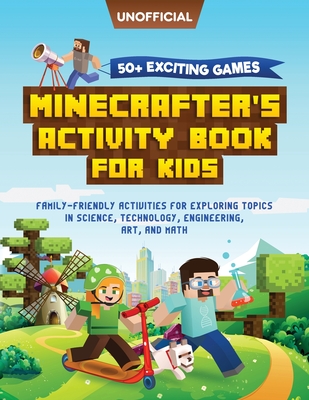 Minecraft Activity Book: 50+ Exciting Games: Minecrafter's Activity Book for Kids: Family-Friendly Activities for Exploring Topics in Science, - Mc Steve