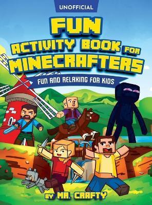 Fun Activity Book for Minecrafters: Coloring, Puzzles, Dot to Dot, Word Search, Mazes and More: Fun And Relaxing For Kids (Unofficial Minecraft Book): - Crafty