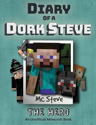 Diary of a Minecraft Dork Steve: Book 2 - The Hero - Mc Steve