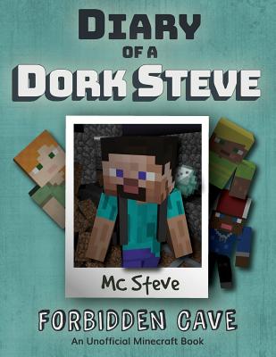 Diary of a Minecraft Dork Steve: Book 1 - Forbidden Cave - Mc Steve