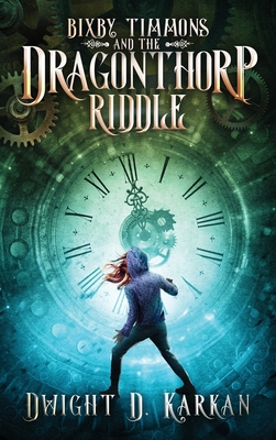 Bixby Timmons and the Dragonthorp Riddle - Dwight D. Karkan