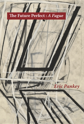 The Future Perfect: A Fugue - Eric Pankey