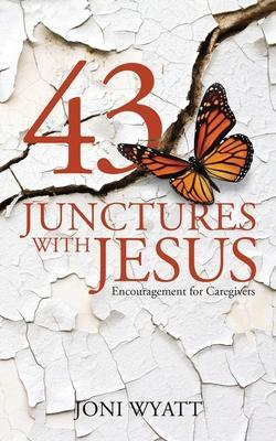 43 Junctures with Jesus: Encouragement for Caregivers - Joni Wyatt