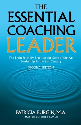 The Essential Coaching Leader: The Brain-Friendly Practices for State-of-the Art Leadership in the 21st Century - Patricia Burgin