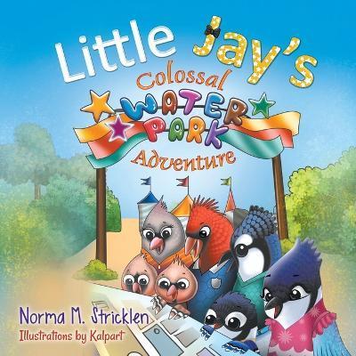 Little Jay's Colossal Waterpark Adventure - Norma M. Stricklen