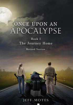Once Upon an Apocalypse: Book 1 - The Journey Home - Revised Edition - Jeff Motes