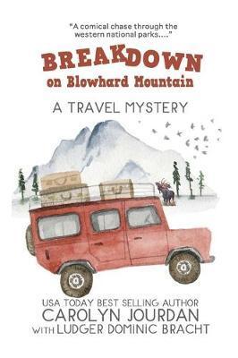 Breakdown on Blowhard Mountain: A Travel Mystery: A Comical Chase Through the Western National Parks - Ludger Dominic Bracht