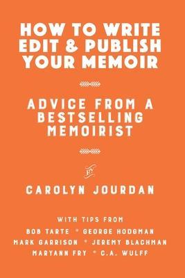 How to Write, Edit, and Publish Your Memoir: Advice from a Best-Selling Memoirist - Bob Tarte