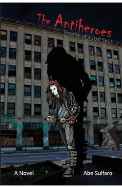 Poza produsului The Antiheroes: Treatise of a Lost Soul: Treatise of a Lost Soul - Abe Sulfaro