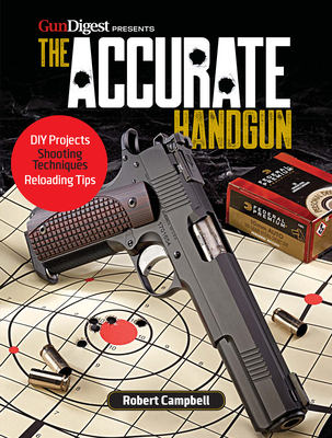 The Accurate Handgun - Robert K. Campbell