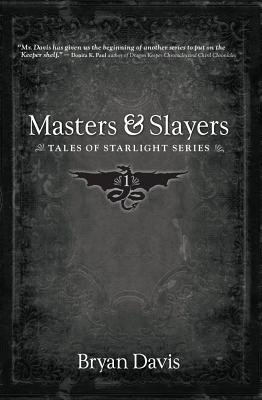 Masters and Slayers (Tales of Starlight V1) (2nd Edition) - Bryan Davis