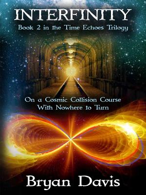 Interfinity (The Time Echoes Trilogy Book 2) - Bryan Davis