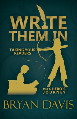 Write Them In: Taking Your Readers on a Hero's Journey - Bryan Davis