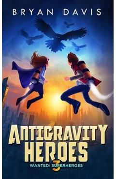 Poza produsului Antigravity Heroes: Book 3 - Bryan Davis