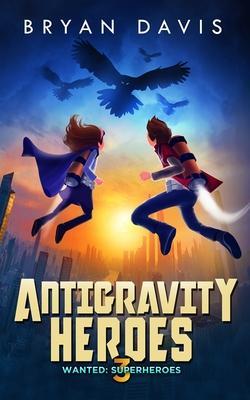 Antigravity Heroes: Book 3 - Bryan Davis