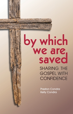 By Which We Are Saved: Sharing the Gospel with Confidence - Preston Condra