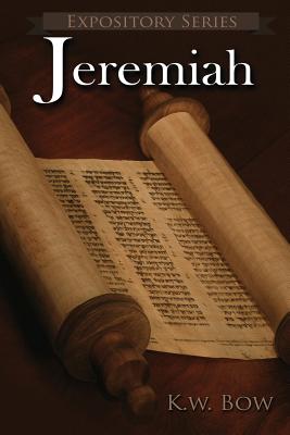 Jeremiah: A Literary Commentary On the Book of Jeremiah - Kenneth W. Bow