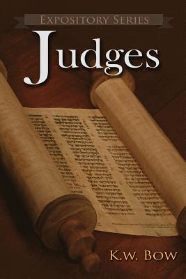 Judges: A Literary Commentary On the Book of Judges - Kenneth W. Bow