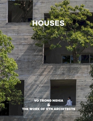 Houses: Vo Trong Nghia & the Work of Vtn Architects - Vtn Architects