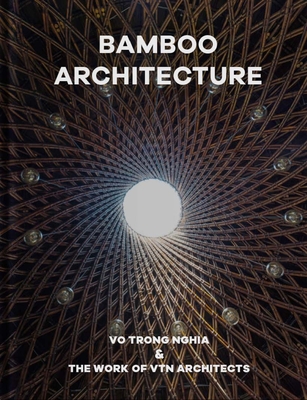 Bamboo Architecture: Vo Trong Nghia & the Work of Vtn Architects - Vtn Architects
